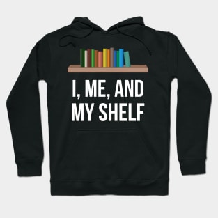 I, Me, And My Shelf Hoodie